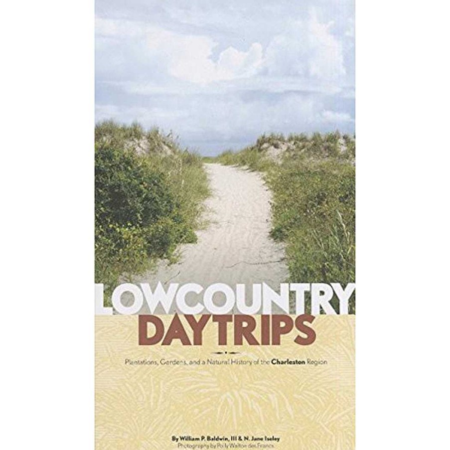 Gear Legacy Publications | Lowcountry Daytrips: Plantations, Gardens And Natural History Of The Charleston Region By William Baldwin